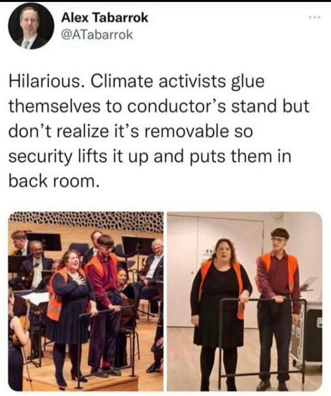 Hilarious. Climate activists glue themselves to conductor’s stand but don’t realise it’s removable so security lifts it up and puts them in back room.