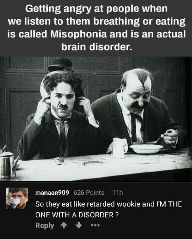 Getting angry at people when LTS CURGRGET ORI CEGT TR T E 1 P EL R G GRIEEGL RSO E e IGIEL TG T manaan909 626 Point h h So they eat like retarded wookie and IM THE ONE WITH A DISORDER LI S 4