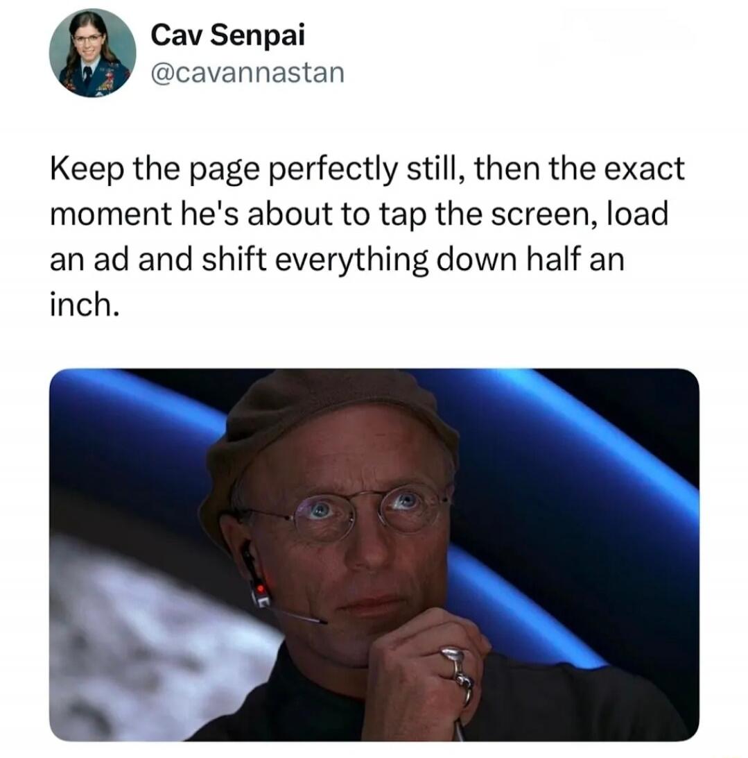Cav Senpai @cavannastan Keep the page perfectly still, then the exact moment he's about to tap the screen, load an ad and shift everything down half an inch.