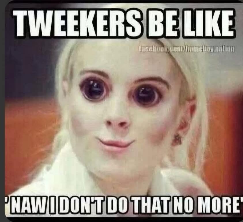 TWEEKERS BE LIKE 'NAW I DON'T DO THAT NO MORE'