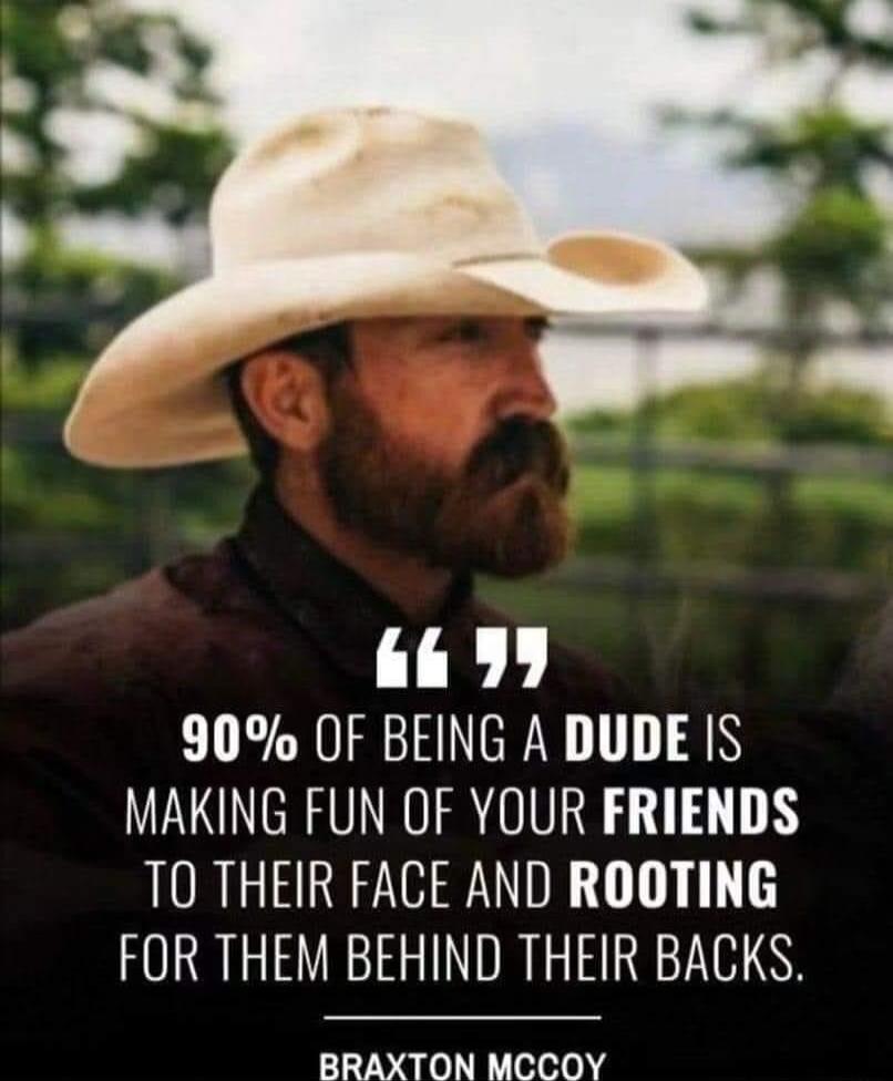 TRL 90 OF BEING A DUDE IS MAKING FUN OF YOUR FRIENDS T0 THEIR FACE AND ROOTING FOR THEM BEHIND THEIR BACKS BRAXTON MCCOY