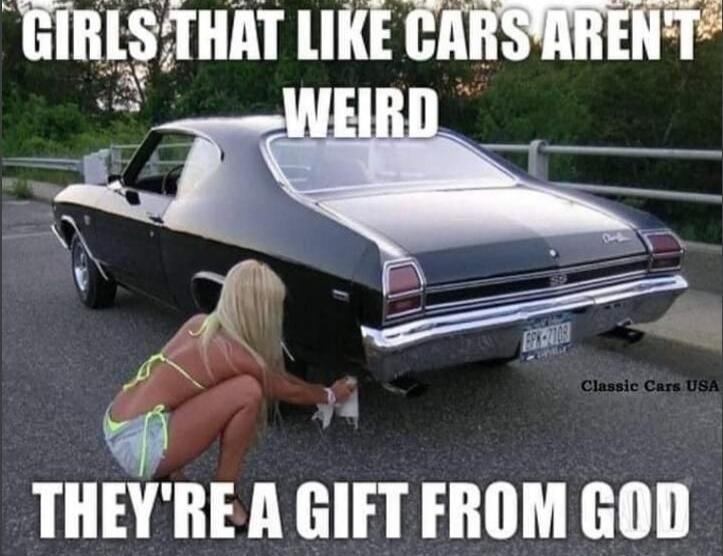 GIRLS THAT LIKE CARS AREN'T WEIRD THEY'RE A GIFT FROM GOD Classic Cars USA