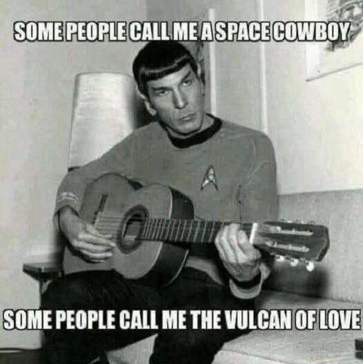 SOME PEOPLE CALL ME A SPACE COWBOY SOME PEOPLE CALL ME THE VULCAN OF LOVE