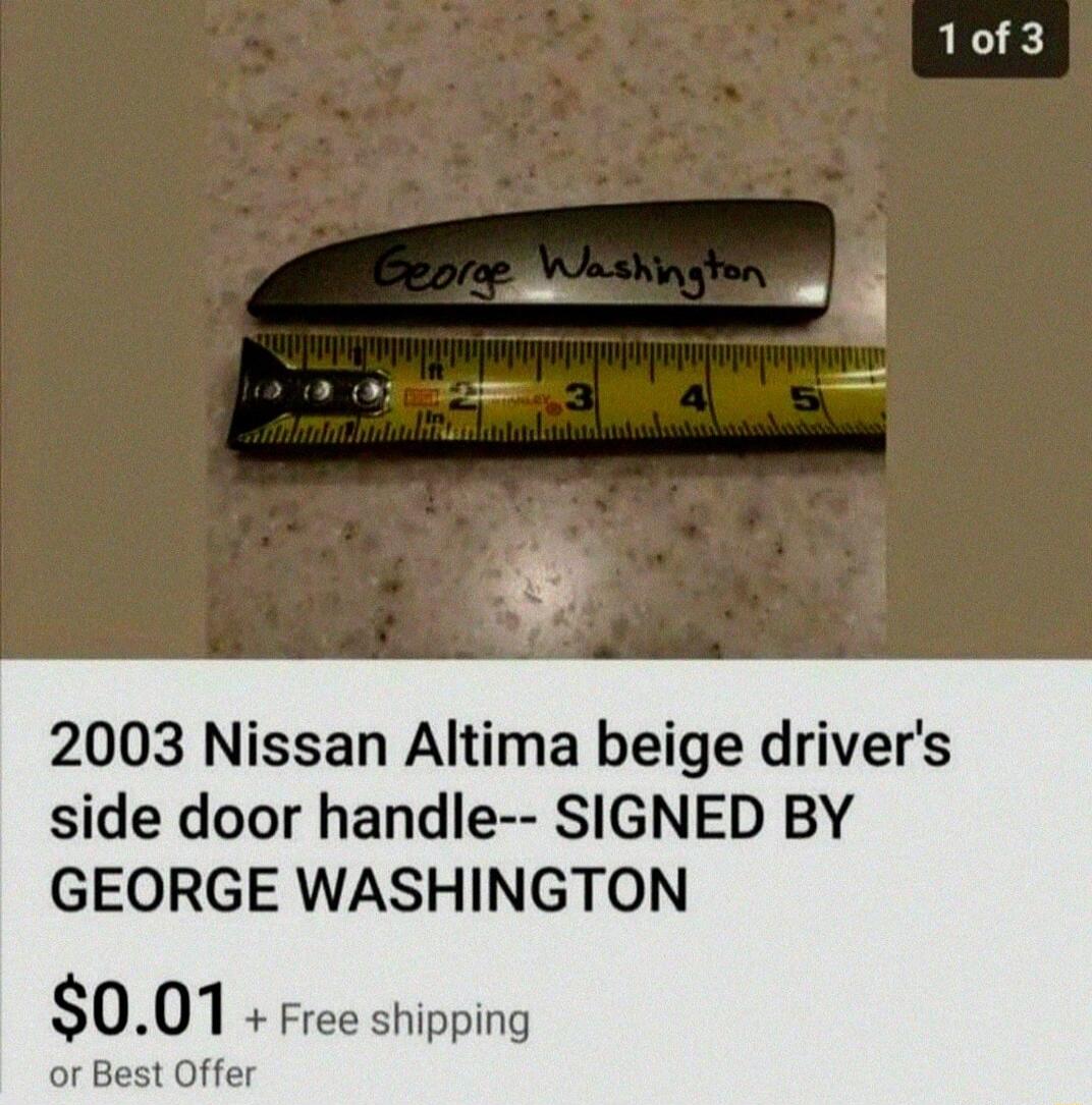 1 of 3 George Washington 2003 Nissan Altima beige driver's side door handle-- SIGNED BY GEORGE WASHINGTON $0.01 + Free shipping or Best Offer