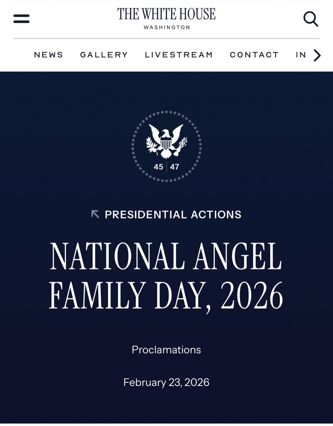 THE WHITE HOUSE WASHINGTON NEWS GALLERY LIVESTREAM CONTACT IN PRESIDENTIAL ACTIONS NATIONAL ANGEL FAMILY DAY, 2026 Proclamations February 23, 2026 45 47