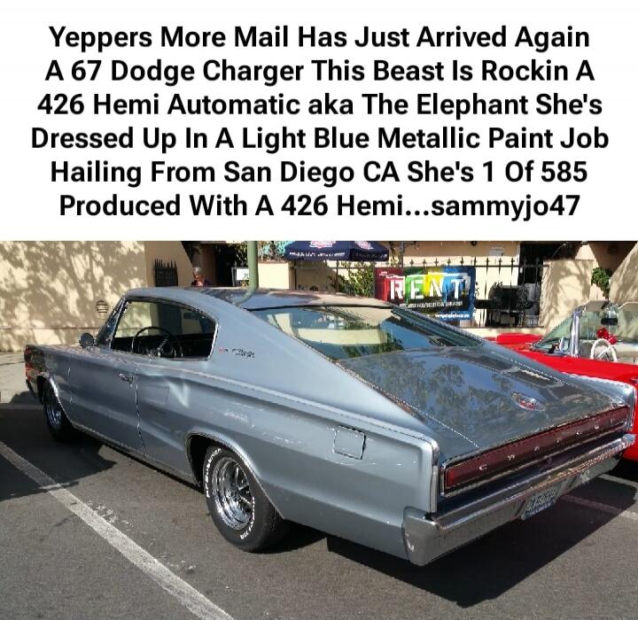 Yeppers More Mail Has Just Arrived Again A 67 Dodge Charger This Beast Is Rockin A 426 Hemi Automatic aka The Elephant She's Dressed Up In A Light Blue Metallic Paint Job Hailing From San Diego CA She's 1 Of 585 Produced With A 426 Hemi...sammyjo47