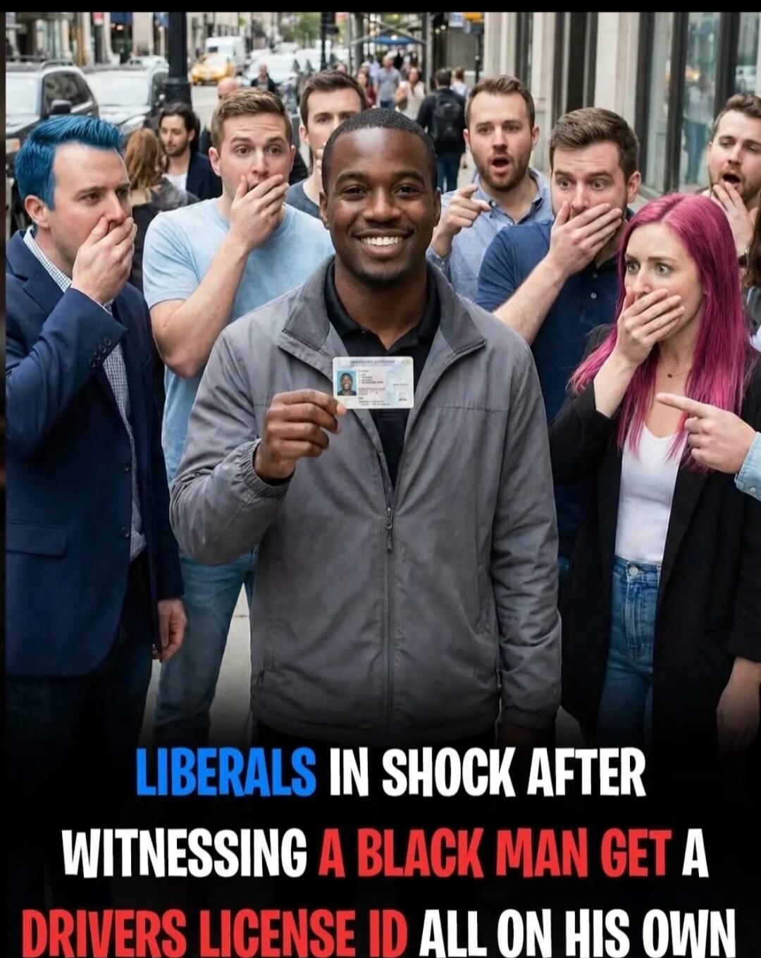 LIBERALS IN SHOCK AFTER WITNESSING A BLACK MAN GET A DRIVERS LICENSE ID ALL ON HIS OWN