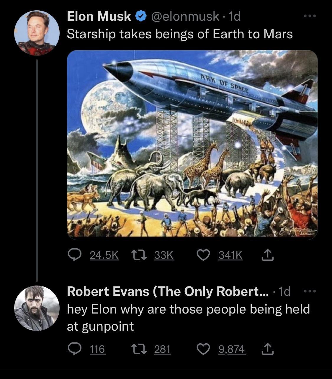 Elon Musk elonmusk 1d Starship takes beings of Earth to Mars LS Robert Evans The Only Robert 1cl hey Elon why are those people being held at gunpoint Omne W O g8
