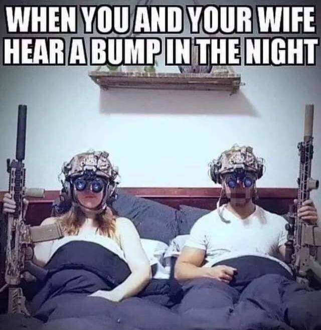 WHEN YOU AND YOUR WIFE HEAR A BUMP IN THE NIGHT