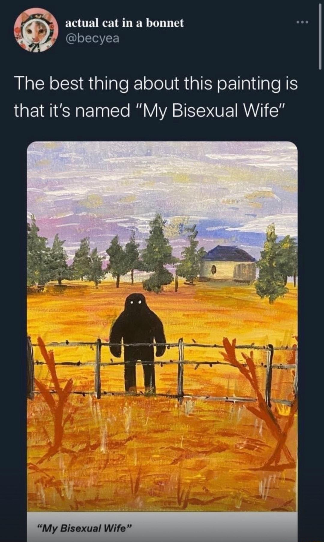7 actual catina bonnet L becyea The best thing about this painting is that its named My Bisexual Wife