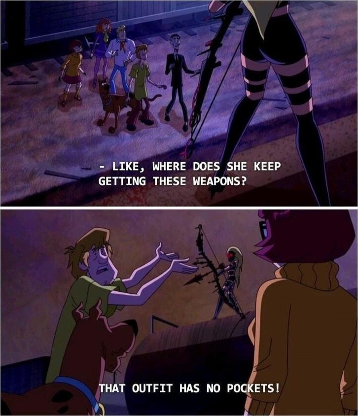 LIKE WHERE DOES SHE KEEP GETTING THESE WEAPONS o THAT OUTFIT HAS NO N 3 Yl