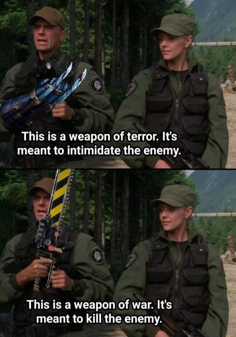 This is a weapon of terror Its meant to intimidate the enemy a This is a weapon of war Its meant to kill the enemy B N