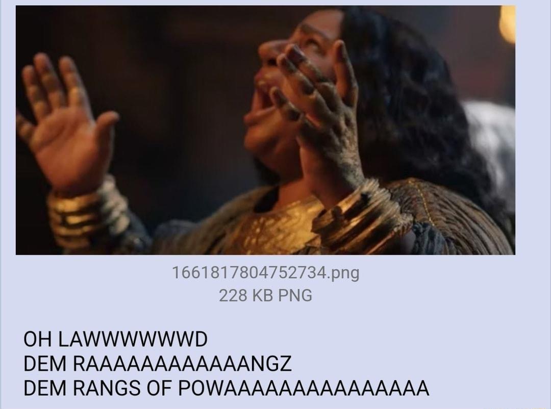 OH LAWWWWWWD DEM RAAAAAAAAAAAANGZ DEM RANGS OF POWAAAAAAAAAAAAAAA