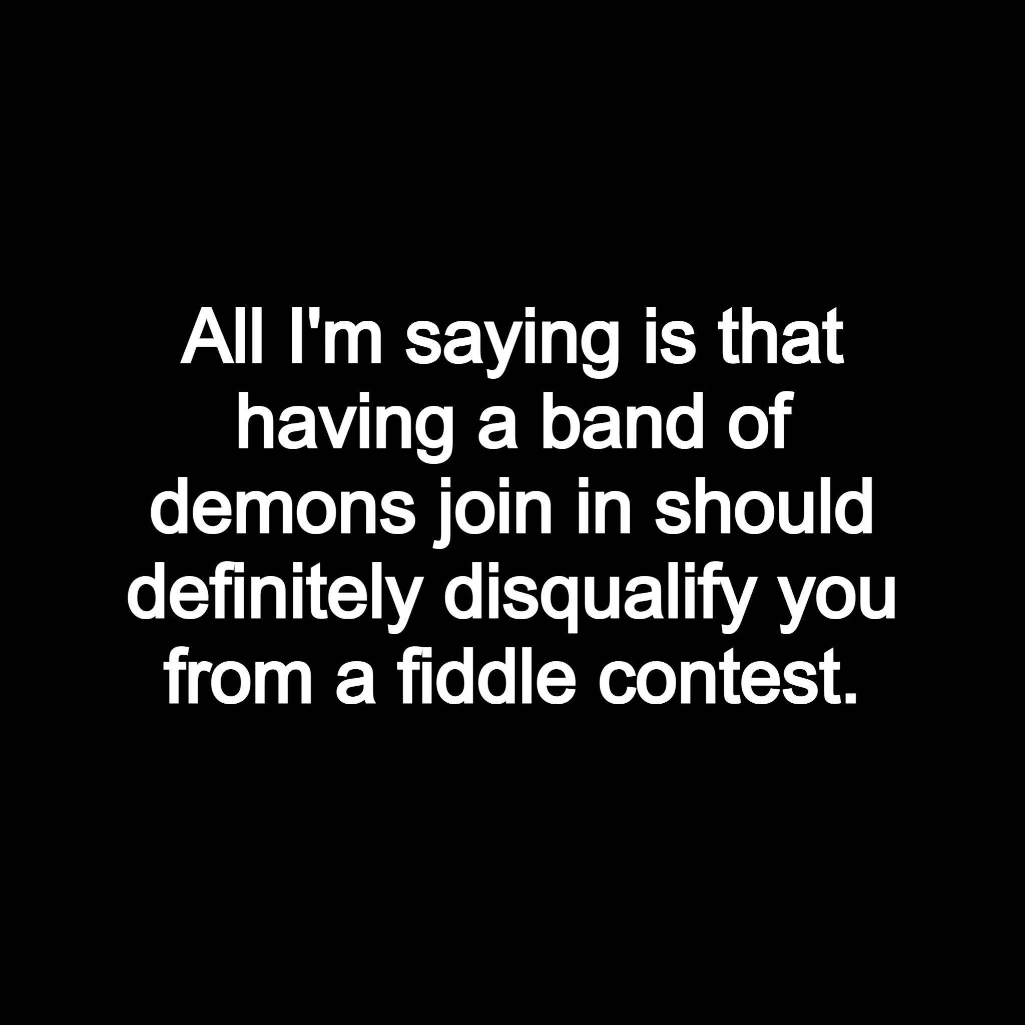 All Im saying is that HEV LR R demons join in should T RR NET AYL 1T from a fiddle contest