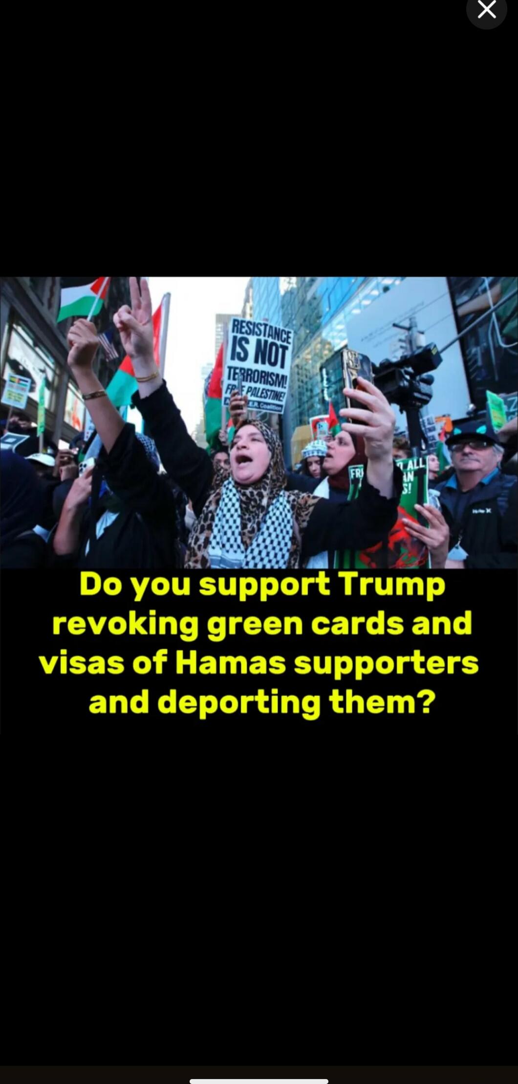 Do you support Trump revoking green cards and visas of Hamas supporters and deporting them?