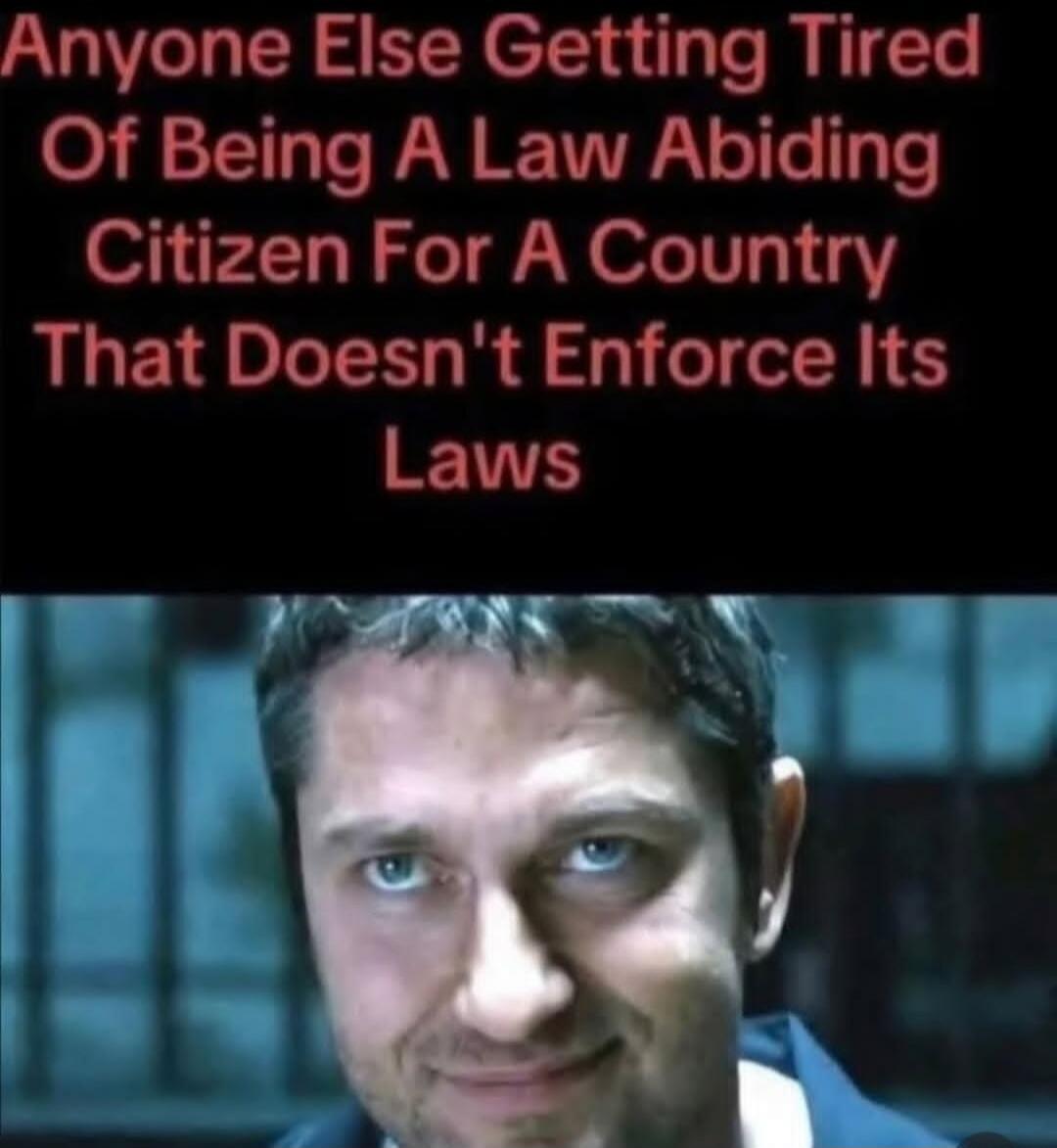 Anyone Else Getting Tired Of Being A Law Abiding Citizen For A Country That Doesn't Enforce Its Laws