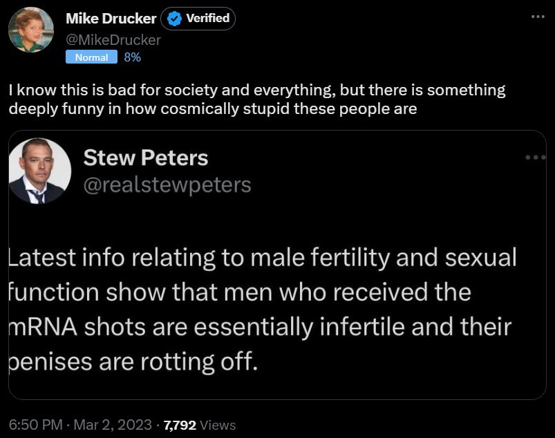Iknow this i bad for society and everything but there is something deeply funny in how cosmically stupid these people are Stew Peters GIEEIS L EES Latest info relating to male fertility and sexual function show that men who received the mRNA shots are essentially infertile and their penises are rotting off 7792