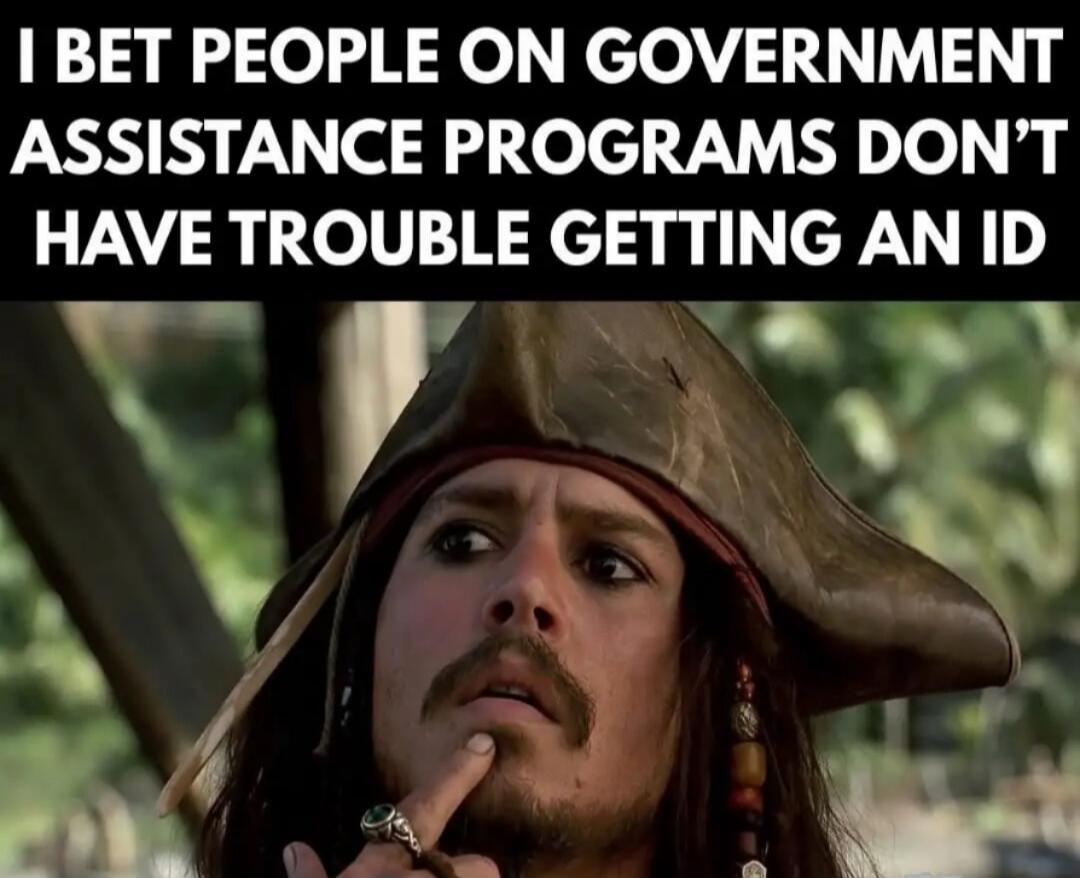 I BET PEOPLE ON GOVERNMENT ASSISTANCE PROGRAMS DON'T HAVE TROUBLE GETTING AN ID