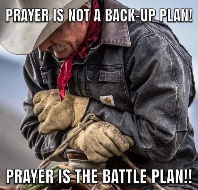 PRAYER IS NOT A BACK-UP PLAN! PRAYER IS THE BATTLE PLAN!!