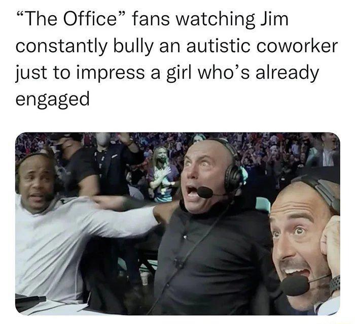 The Office fans watching Jim constantly bully an autistic coworker just to impress a girl whos already engaged