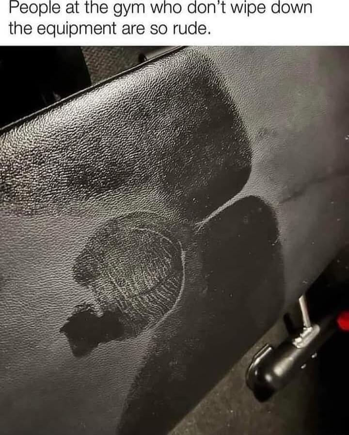 rPeople at the gym who dont wipe the equipment are so rude