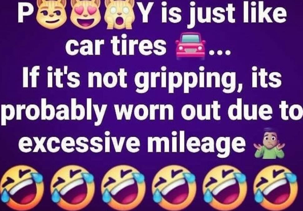PUSSY is just like car tires ... If it's not gripping, it's probably worn out due to excessive mileage