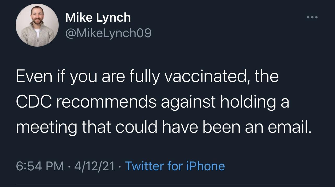Mike Lynch V CIRYslela0e Even if you are fully vaccinated the IS IelnninnElgle SETeElIp S Malel e llgle meeting that could have been an email CHEY3 V IR Vi bl b I RVYJ a T o g 1 24 g ToT