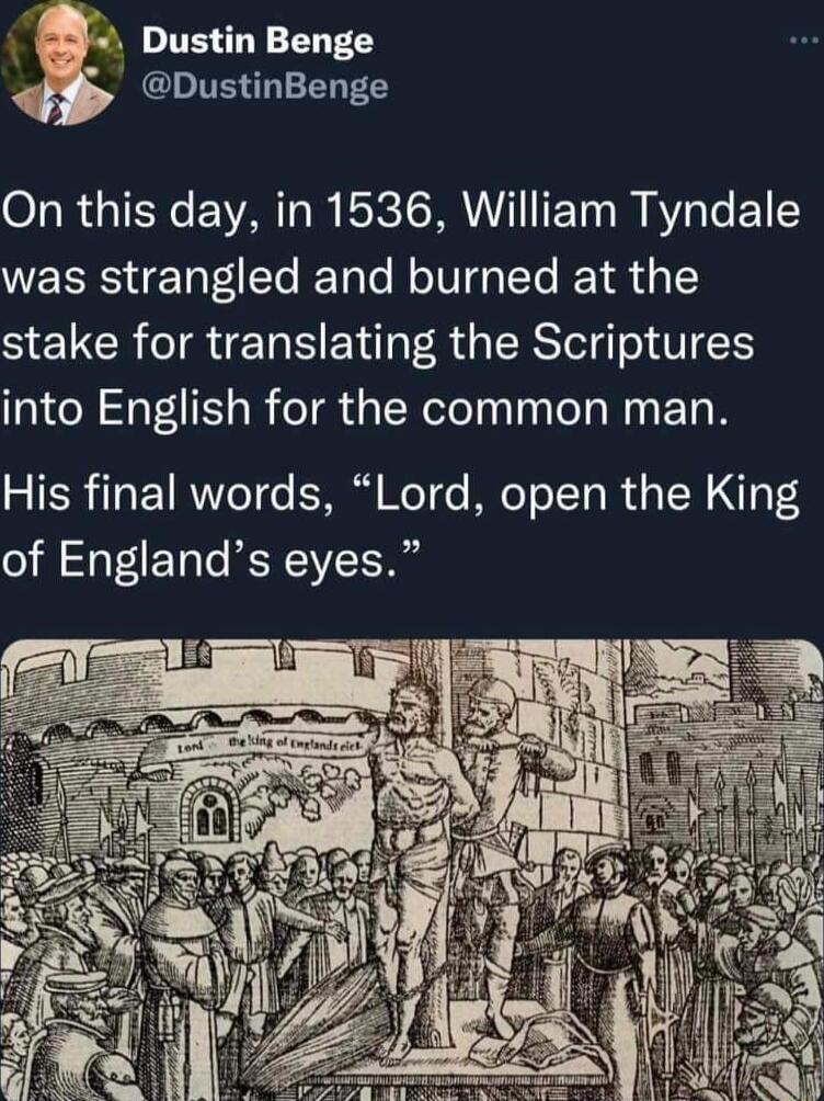 a Dustin Benge if DustinBenge On this day in 1536 William Tyndale WERRS Tat1Te Tole HolUa Te e R Y stake for translating the Scriptures into English for the common man His final words Lord open the King of Englands eyes