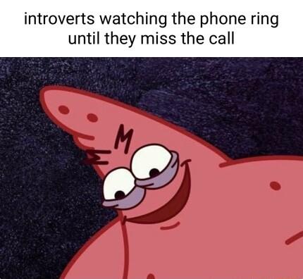 introverts watching the phone ri until they miss the call