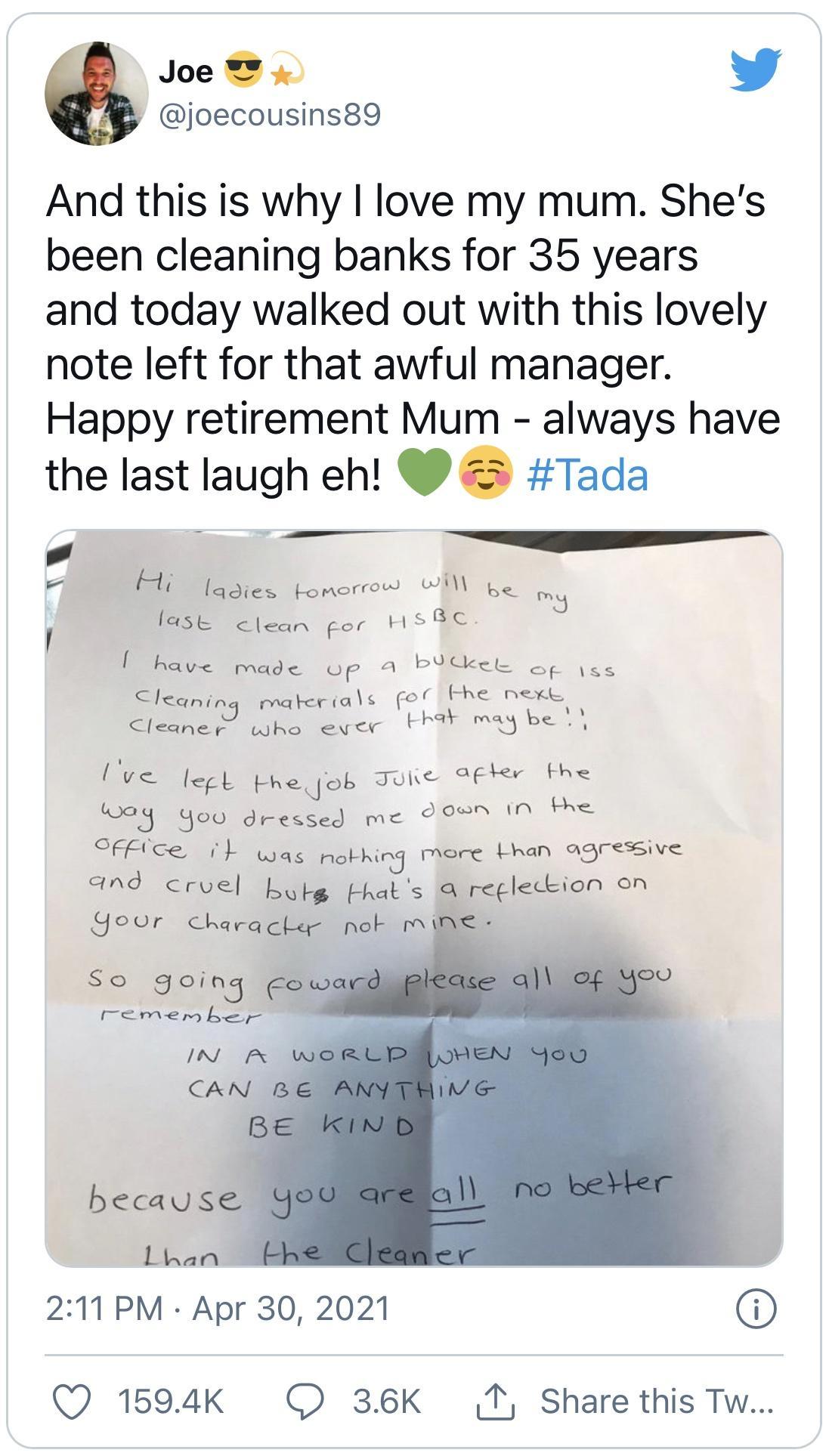 Joe D y joecousins89 And this is why love my mum Shes been cleaning banks for 35 years and today walked out with this lovely note left for that awful manager Happy retirement Mum always have the last laugh eh Tada P F Hi s ororrow W oo oy a J fasE clean gor HSEE Selcoi N ae Giothing migge thah GRS and cruel bokg Fhats regleccion on Yoor characle nok Mmine So 3oin3 c remembe IN A W CAN B because 1n