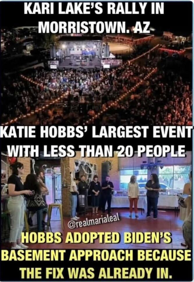 KARI LAKE'S RALLY IN MORRISTOWN. AZ KATIE HOBBS' LARGEST EVENT WITH LESS THAN 20 PEOPLE @realmarialeal HOBBS ADOPTED BIDEN'S BASEMENT APPROACH BECAUSE THE FIX WAS ALREADY IN.