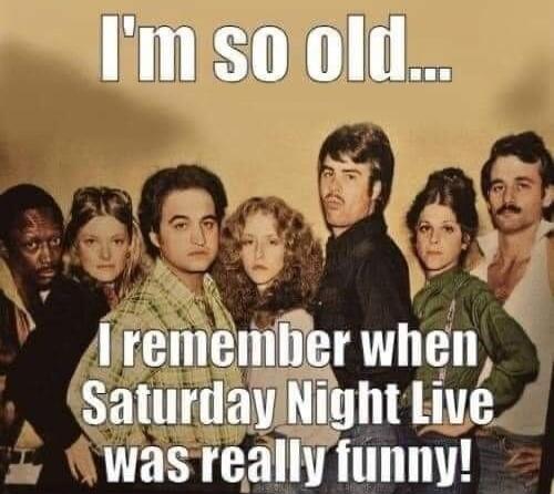 I'm so old... I remember when Saturday Night Live was really funny!