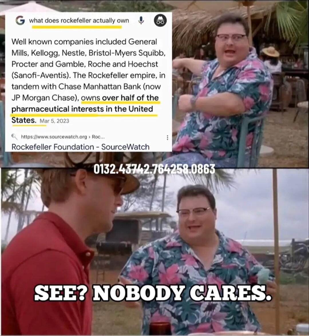 ompanies included General The Rockefeller empire in tandem with Chase Manhattan Bark now P Morgar 15 over half of the pharmaceutical States Rockefolle SR T 4 NOBODYGARES