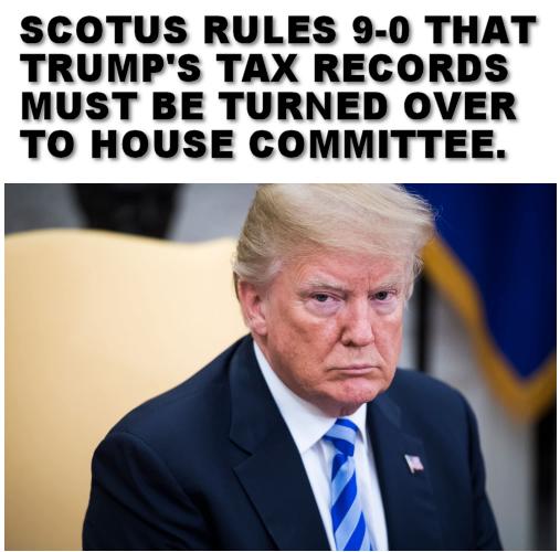 SCOTUS RULES 9 0 THAT TRUMPS TAX RECORDS MUST BE TURNED OVER TO HOUSE COMMITTEE