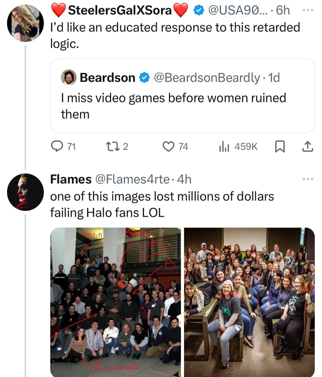 SteelersGalXSora USA90 6h Id like an educated response to this retarded logic Beardson BeardsonBeardly 1d I miss video games before women ruined them on 02 Qn hiassk Flames Flames4rte 4h one of this images lost millions of dollars failing Halo fans LOL