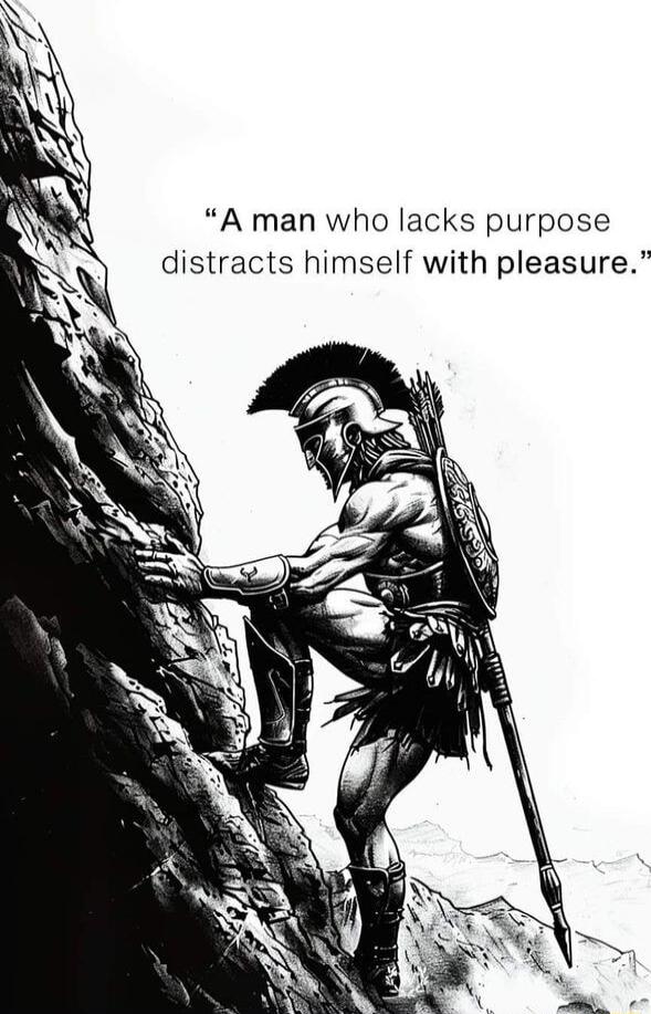 A man who lacks purpose distracts himself with pleasure