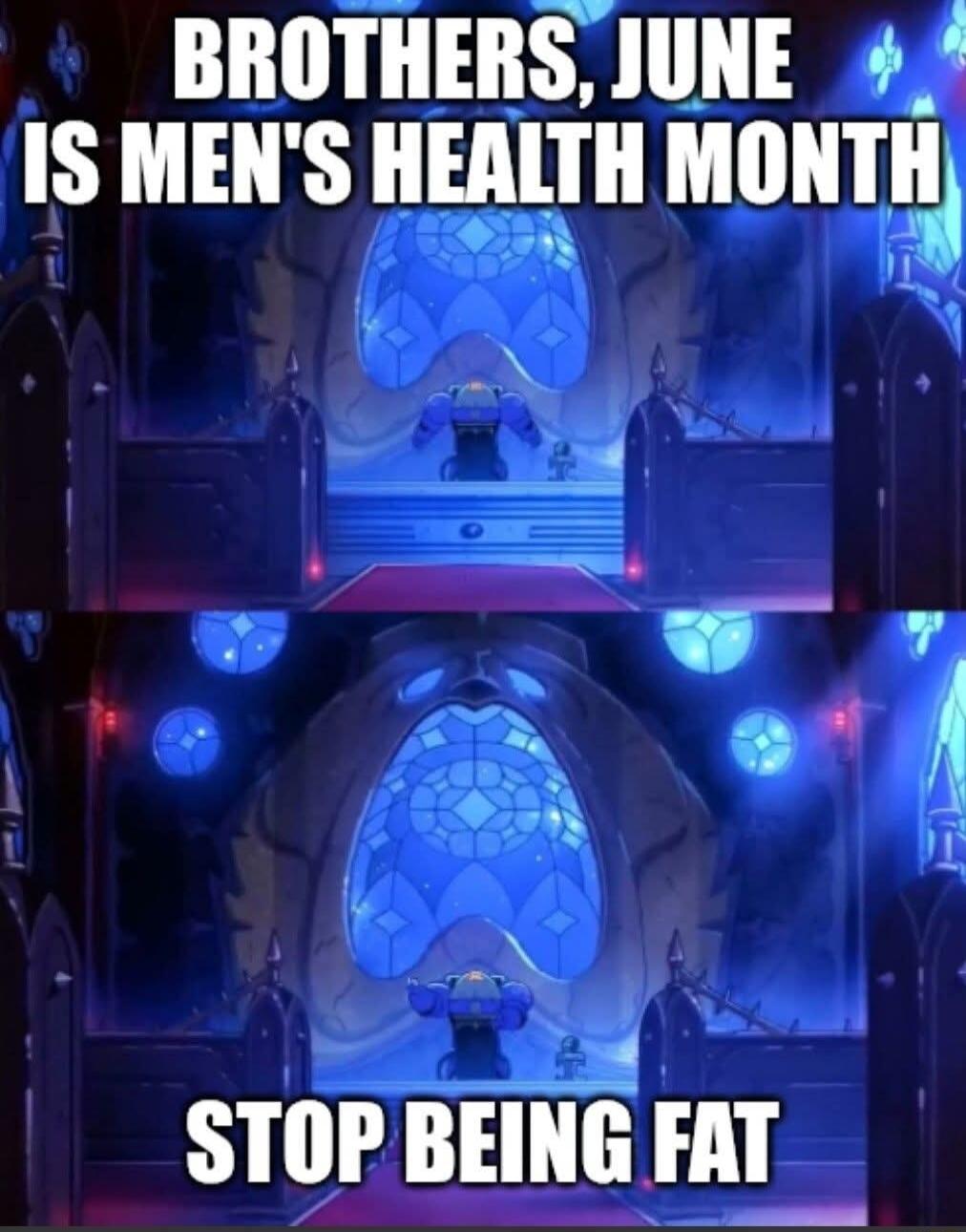 BROTHERS, JUNE IS MEN'S HEALTH MONTH STOP BEING FAT