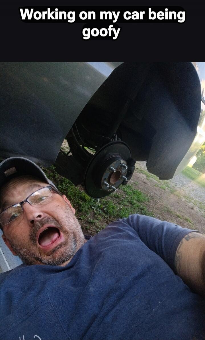 Working on my car being goofy