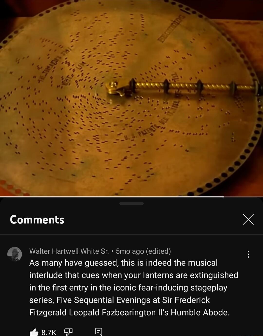 Comments 0 Walter Hartwell White Sr 5mo ago edited As many have guessed this is indeed the musical interlude that cues when your lanters are extinguished in the first entry in the iconic fear inducing stageplay series Five Sequential Evenings at Sir Frederick Fitzgerald Leopald Fazbearington Ils Humble Abode ol 87K GP