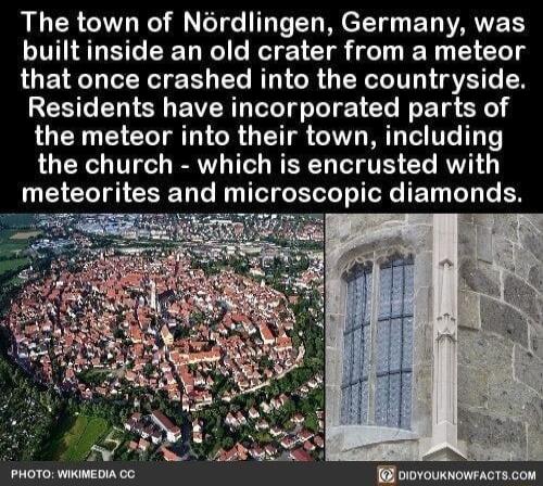 The town of Nrdlingen Germany was builtinside an old crater from a meteor that once crashed into the countryside FESCE S EWERT T T o Gl K T e the meteor into their town including LR TV Y 1T WERT T TR L RV meteorites and microscopic diamonds