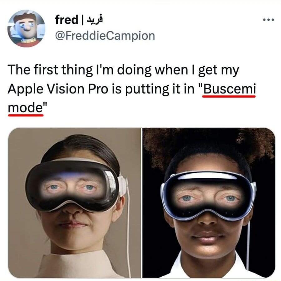 A2 fred 1 FreddieCampion The first thing Im doing when get my Apple Vision Pro is putting it in Buscemi mode