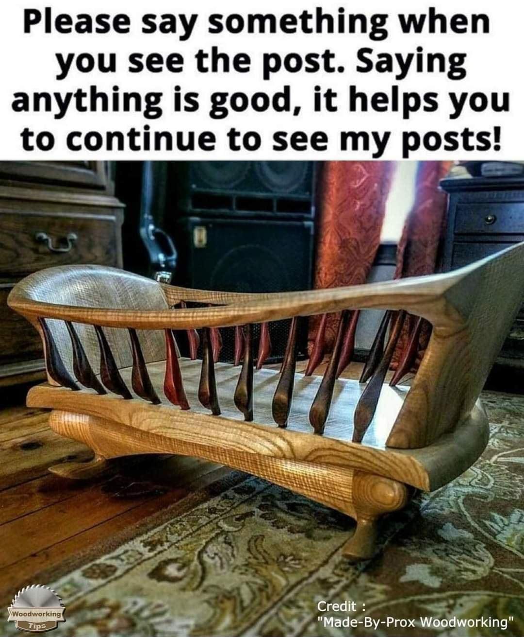 Please say something when you see the post Saying anything is good it helps you to continue to see my posts __a_ S Credit _ Made By Prox Woodworking o Pe