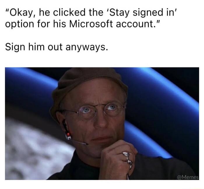 Okay, he clicked the 'Stay signed in' option for his Microsoft account. Sign him out anyways.