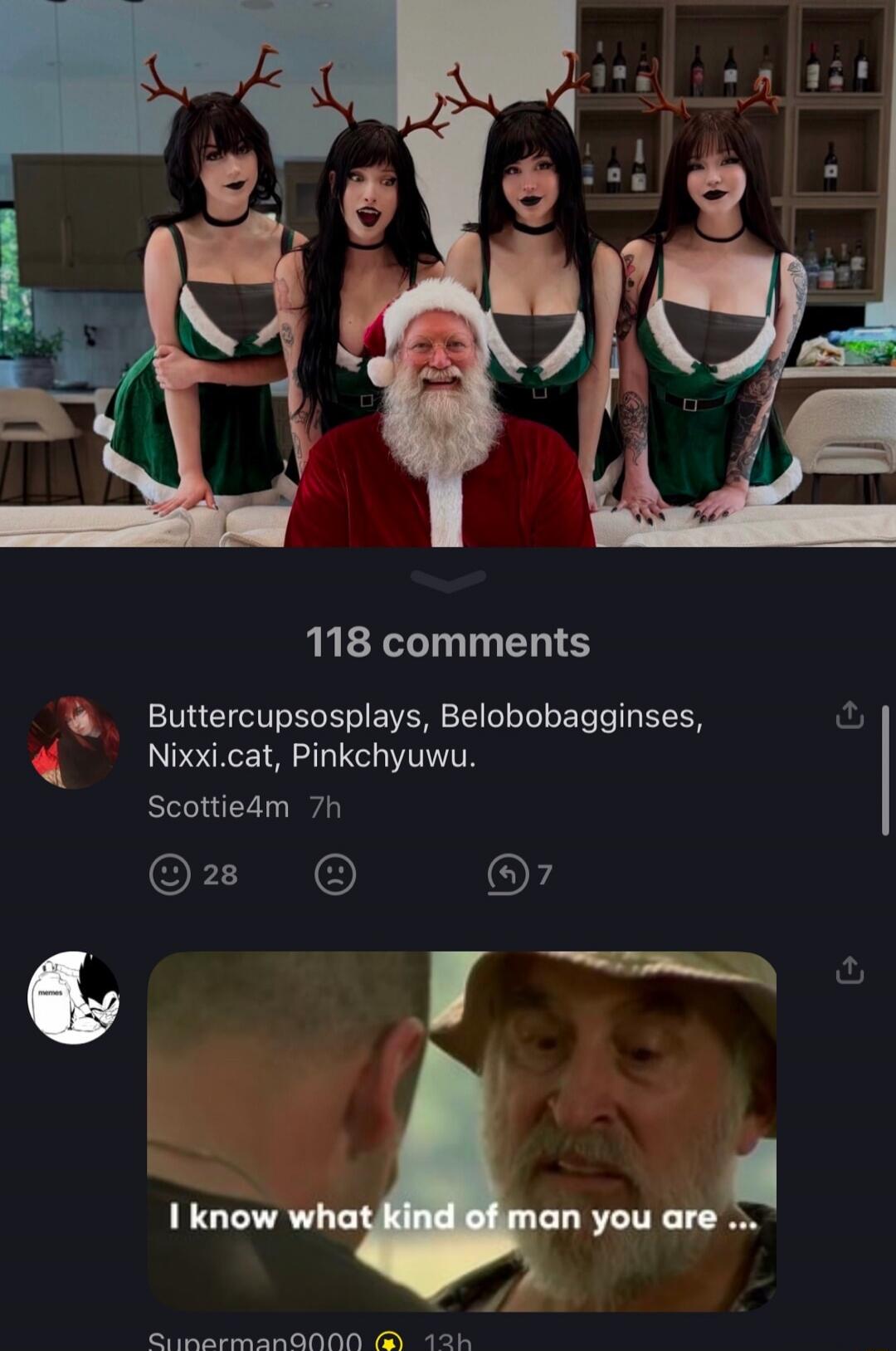 118 comments
Buttercuposplays, Belobobagginess, Nixxi.cat, Pinkhywu.
Scottie4m 7h

[image caption] I know what kind of man you are ...