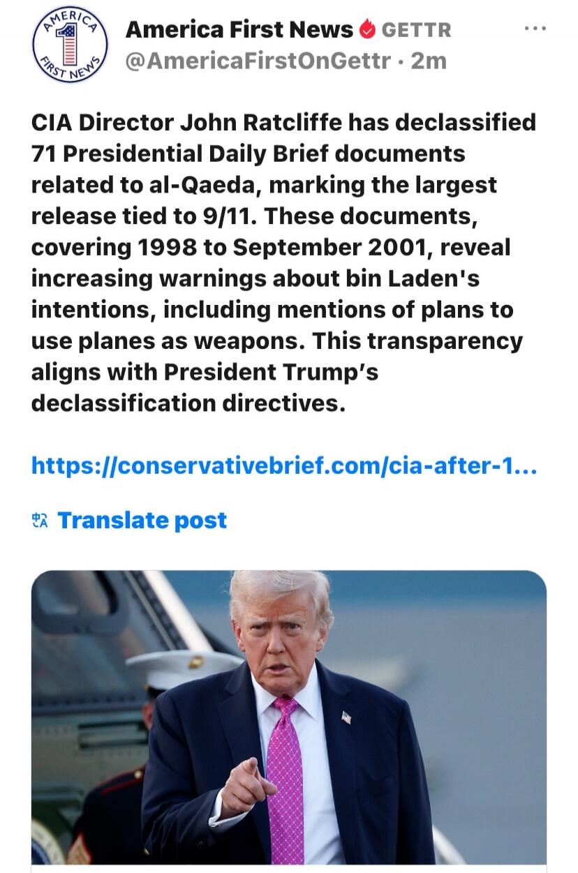 America First News GETTR @AmericaFirstOnGettr 2m CIA Director John Ratcliffe has declassified 71 Presidential Daily Brief documents related to al-Qaeda, marking the largest release tied to 9/11. These documents, covering 1998 to September 2001, reveal increasing warnings about bin Laden's intentions, including mentions of plans to use planes as wea