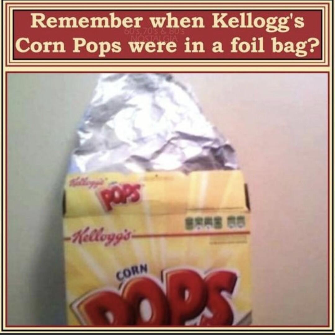 Remember when Kelloggs Corn Pops were in a foil bag