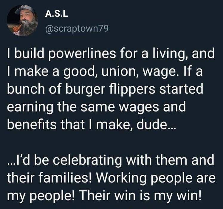 5 ASL scraptown79 build powerlines for a living and make a good union wage If a o glelaWo Wolbl oI i TooIT SRS Eo 10 T CEIGIT e R G I CRVETe T o NS CRGET AN EL T Id be celebrating with them and their families Working people are my people Their win is my win