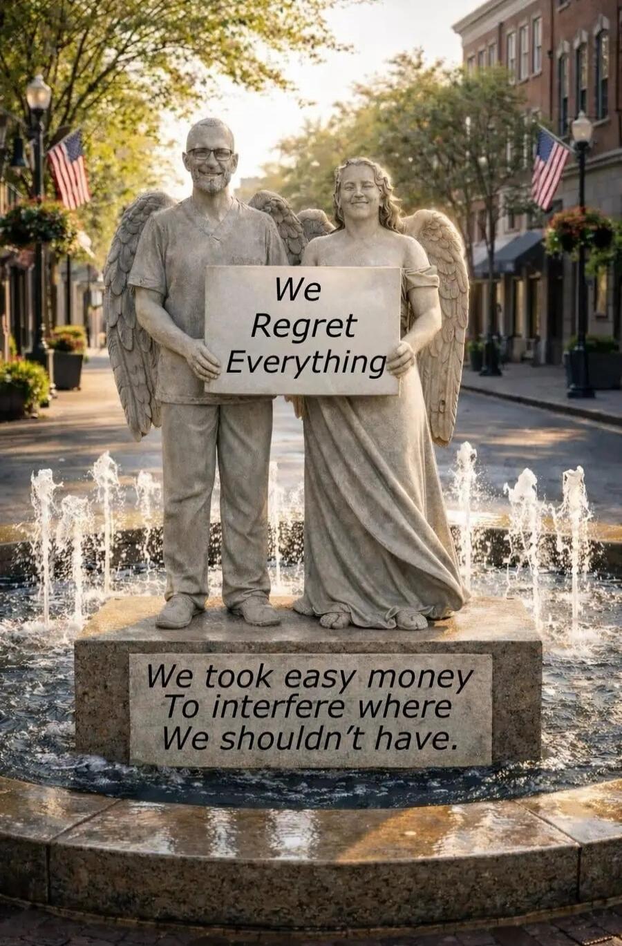 We Regret Everything
We took easy money To interfere where We shouldn't have.