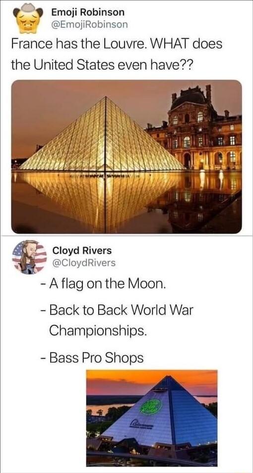 9 Emoji Robinson EmojiRobinson France has the Louvre WHAT does the United States even have Cloyd Rivers W CloydRivers Aflag on the Moon Back to Back World War Championships Bass Pro Shops