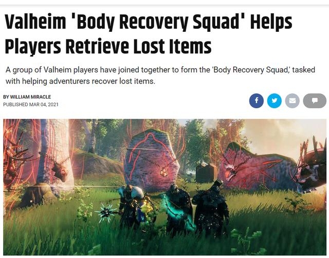 Valheim Body Recovery Squad Helps Players Retrieve Lost Items A group of Valheim players have joined together to form the Body Recovery Squad tasked with helping adventurers recover lost items p 000 BYwLLIAM M PUBLISHED MA